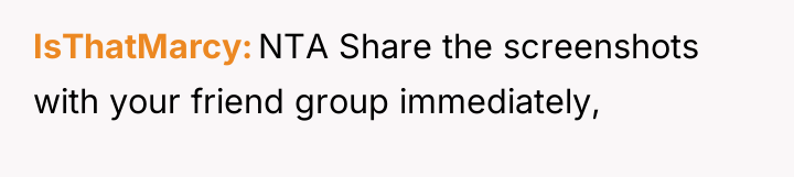 IsThatMarcy NTA Share the screenshots with your friend group immediately,