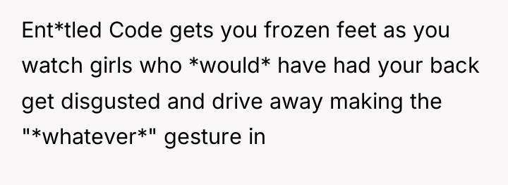 Ent*tled Code gets you frozen feet as you watch girls...