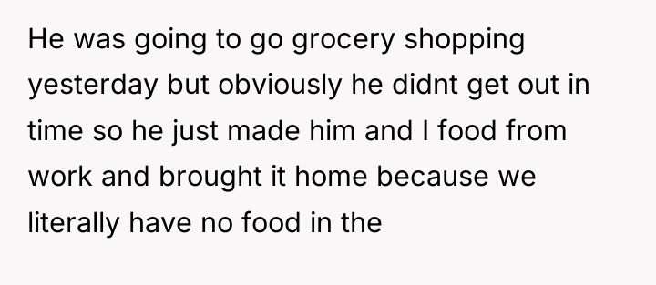 He was going to go grocery shopping yesterday but obviously...