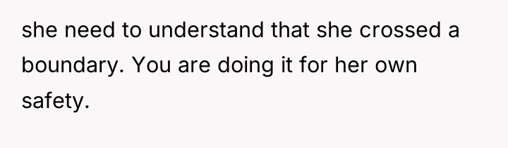 she need to understand that she crossed a boundary. You...