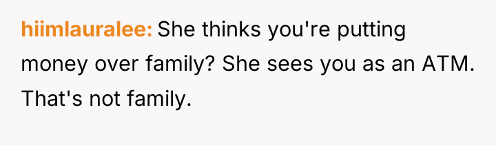 hiimlauralee She thinks you're putting money over family? She sees...