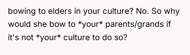 bowing to elders in your culture? No. So why would...
