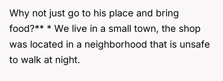 Why not just go to his place and bring food?**...