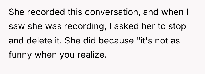 She recorded this conversation, and when I saw she was...