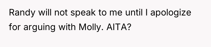 Randy will not speak to me until I apologize for...