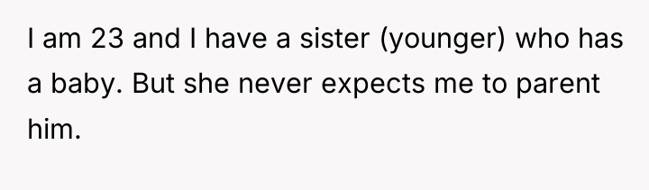 I am 23 and I have a sister (younger) who...