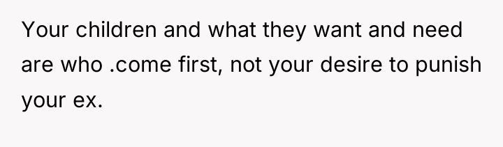 Your children and what they want and need are who...