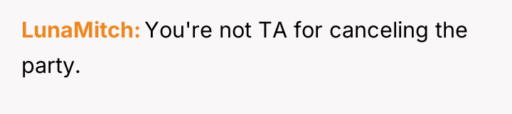 LunaMitch You're not TA for canceling the party.
