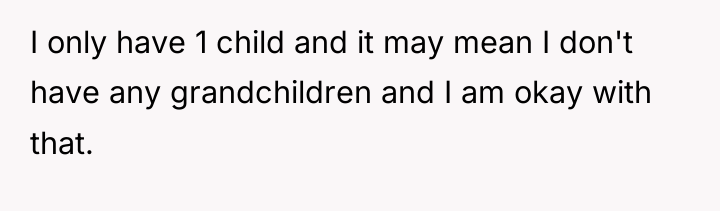 I only have 1 child and it may mean I...