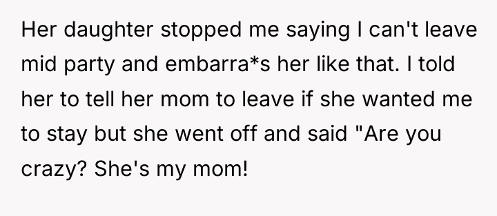 Her daughter stopped me saying I can't leave mid party...