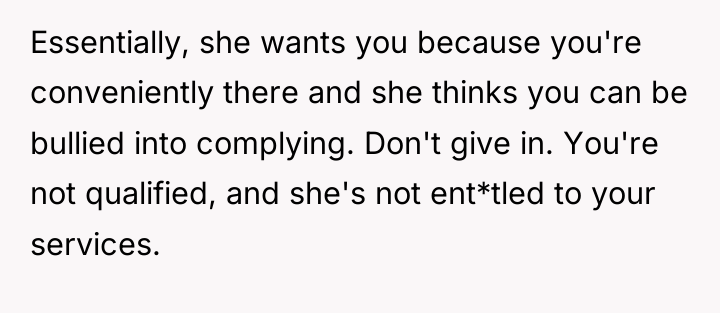 Essentially, she wants you because you're conveniently there and she...