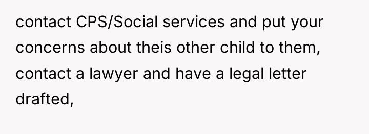 contact CPS/Social services and put your concerns about theis other...