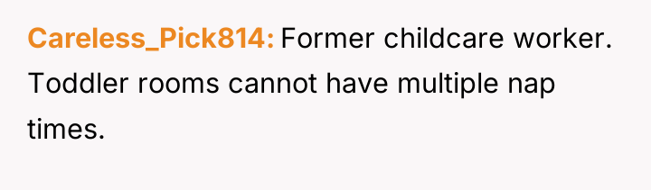 Careless_Pick814 Former childcare worker. Toddler rooms cannot have multiple nap...