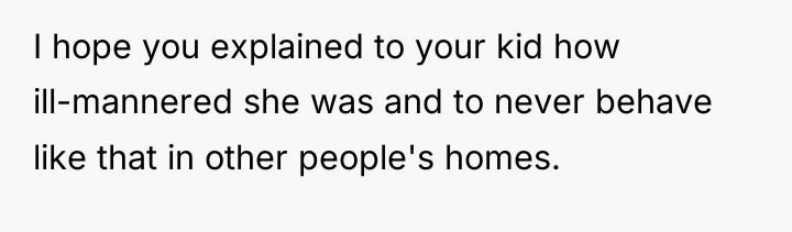I hope you explained to your kid how ill-mannered she...