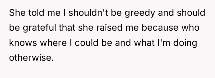 She told me I shouldn't be greedy and should be...