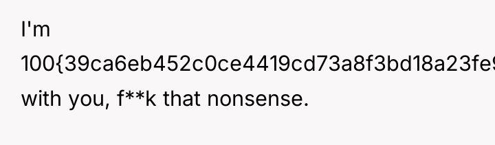 I'm 100{39ca6eb452c0ce4419cd73a8f3bd18a23fe95ab4febb092bc2ab1b542eeea82f} with you, f**k that nonsense.