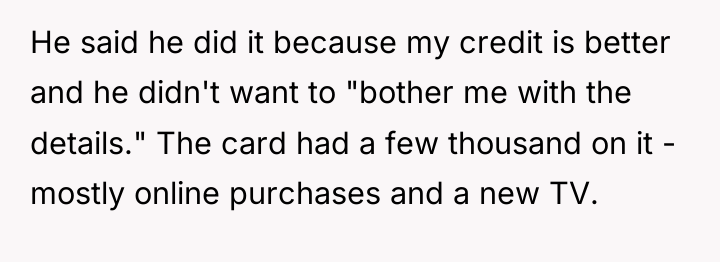 He said he did it because my credit is better...
