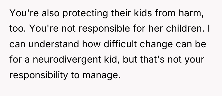 You're also protecting their kids from harm, too. You're not...