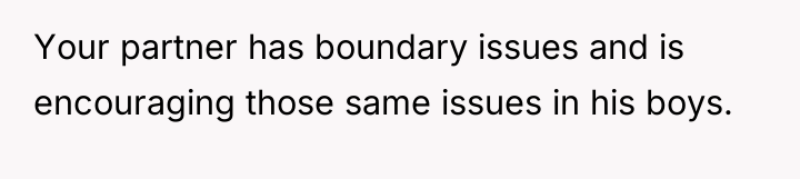 Your partner has boundary issues and is encouraging those same...