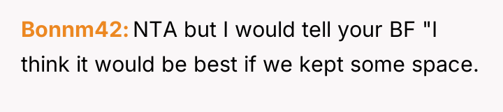 Bonnm42 NTA but I would tell your BF "I think...