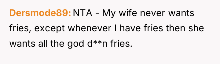Dersmode89 NTA - My wife never wants fries, except whenever...