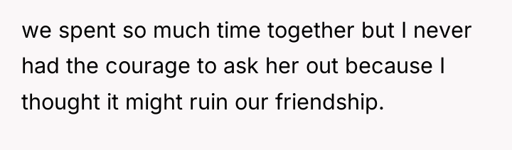we spent so much time together but I never had...