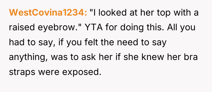 WestCovina1234 "I looked at her top with a raised eyebrow."...