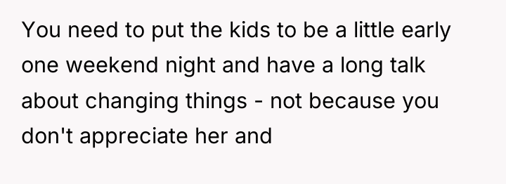 You need to put the kids to be a little...