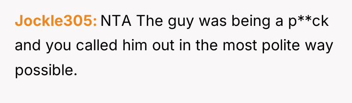 Jockle305 NTA The guy was being a p**ck and you...