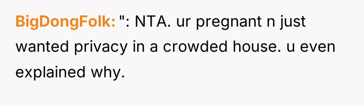 BigDongFolk ": NTA. ur pregnant n just wanted privacy in...