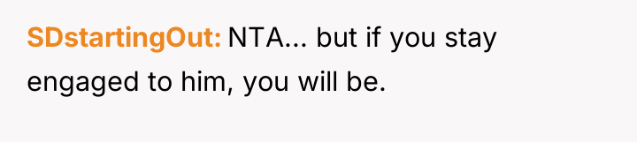 SDstartingOut NTA... but if you stay engaged to him, you...