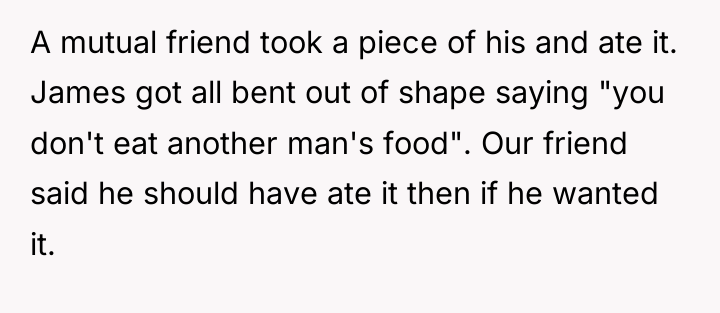 A mutual friend took a piece of his and ate...