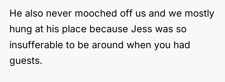 He also never mooched off us and we mostly hung...