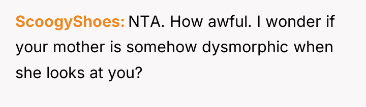 ScoogyShoes NTA. How awful. I wonder if your mother is...