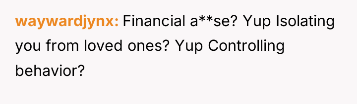 waywardjynx Financial a**se? Yup Isolating you from loved ones? Yup...
