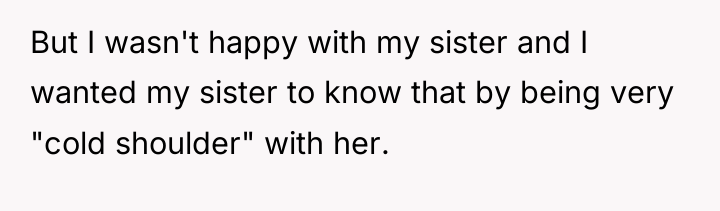But I wasn't happy with my sister and I wanted...