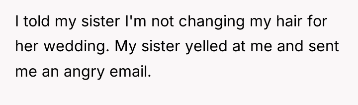 I told my sister I'm not changing my hair for...