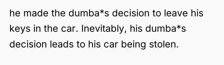 he made the dumba*s decision to leave his keys in...