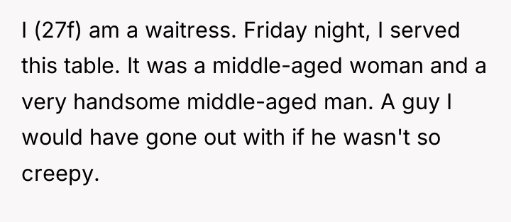 I (27f) am a waitress. Friday night, I served this...