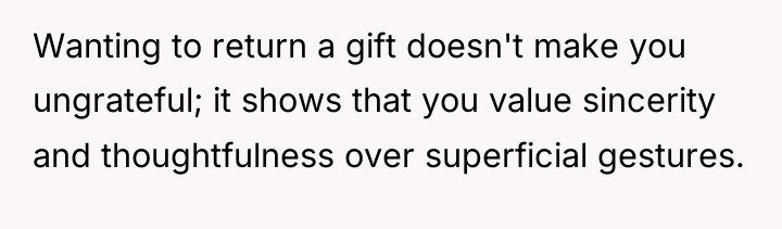 Wanting to return a gift doesn't make you ungrateful; it...