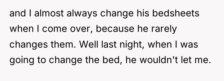 and I almost always change his bedsheets when I come...