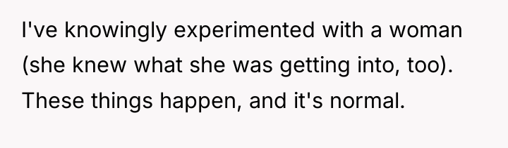 I've knowingly experimented with a woman (she knew what she...