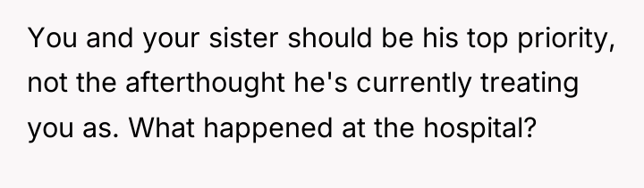 You and your sister should be his top priority, not...