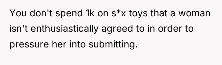 You don't spend 1k on s*x toys that a woman...