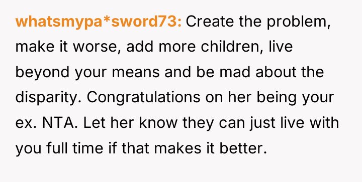 whatsmypa*sword73 Create the problem, make it worse, add more children,...