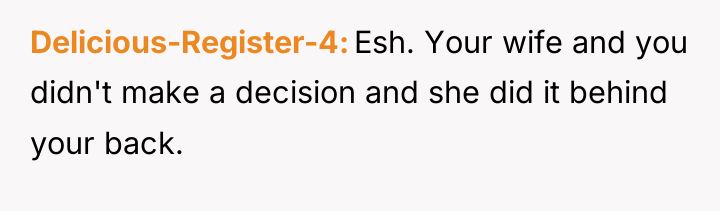 Delicious-Register-4 Esh. Your wife and you didn't make a decision...