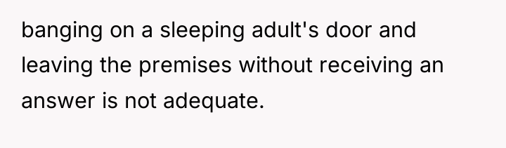 banging on a sleeping adult's door and leaving the premises...