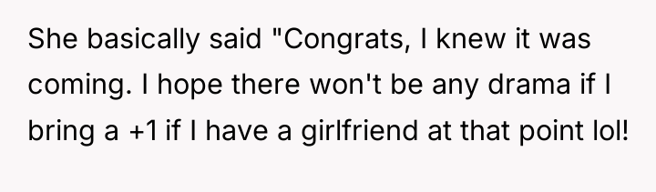 She basically said "Congrats, I knew it was coming. I...