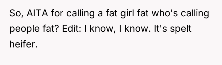 So, AITA for calling a fat girl fat who's calling...
