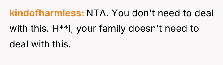 kindofharmless NTA. You don't need to deal with this. H**l,...